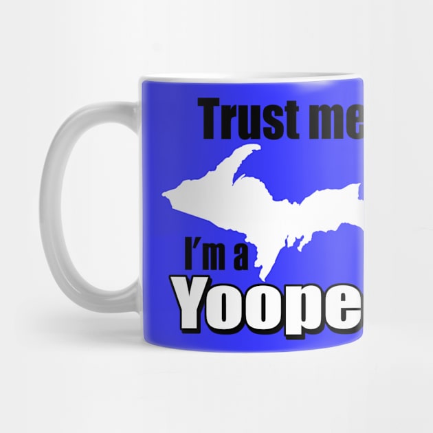 Trust Me, I'm A Yooper by MarinasingerDesigns